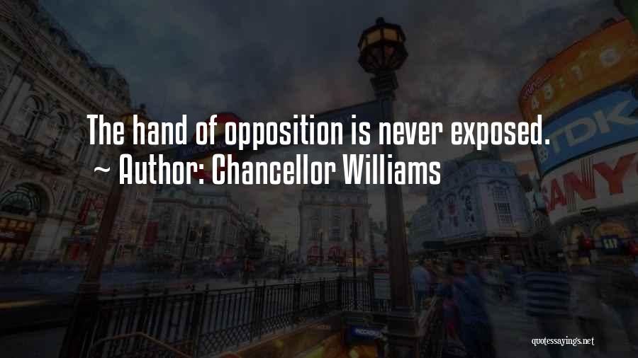 Chancellor Williams Quotes: The Hand Of Opposition Is Never Exposed.