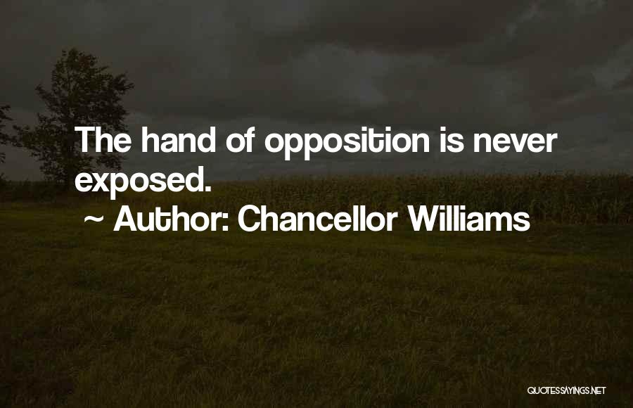 Chancellor Williams Quotes: The Hand Of Opposition Is Never Exposed.