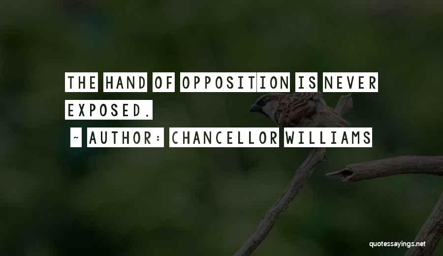 Chancellor Williams Quotes: The Hand Of Opposition Is Never Exposed.