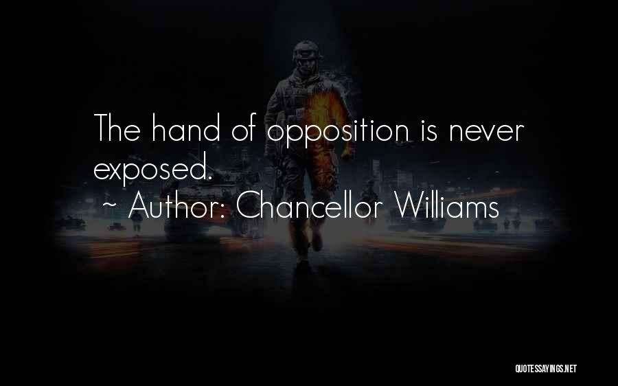 Chancellor Williams Quotes: The Hand Of Opposition Is Never Exposed.