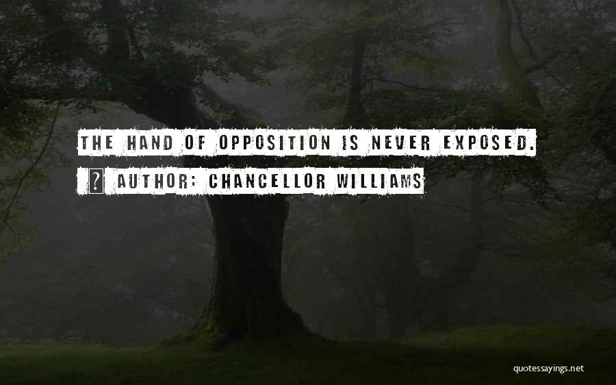 Chancellor Williams Quotes: The Hand Of Opposition Is Never Exposed.