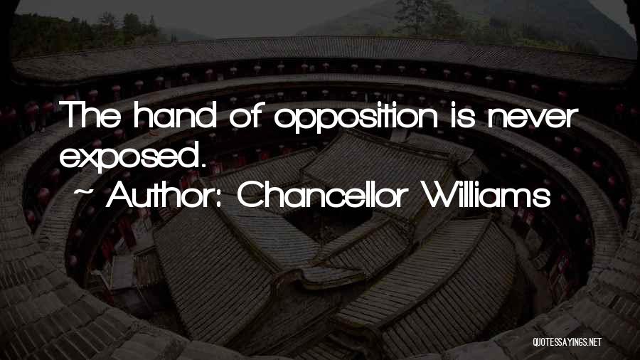 Chancellor Williams Quotes: The Hand Of Opposition Is Never Exposed.