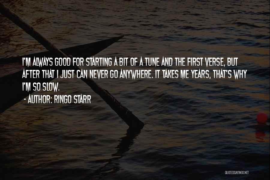 Ringo Starr Quotes: I'm Always Good For Starting A Bit Of A Tune And The First Verse, But After That I Just Can