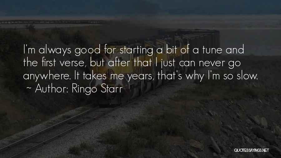 Ringo Starr Quotes: I'm Always Good For Starting A Bit Of A Tune And The First Verse, But After That I Just Can