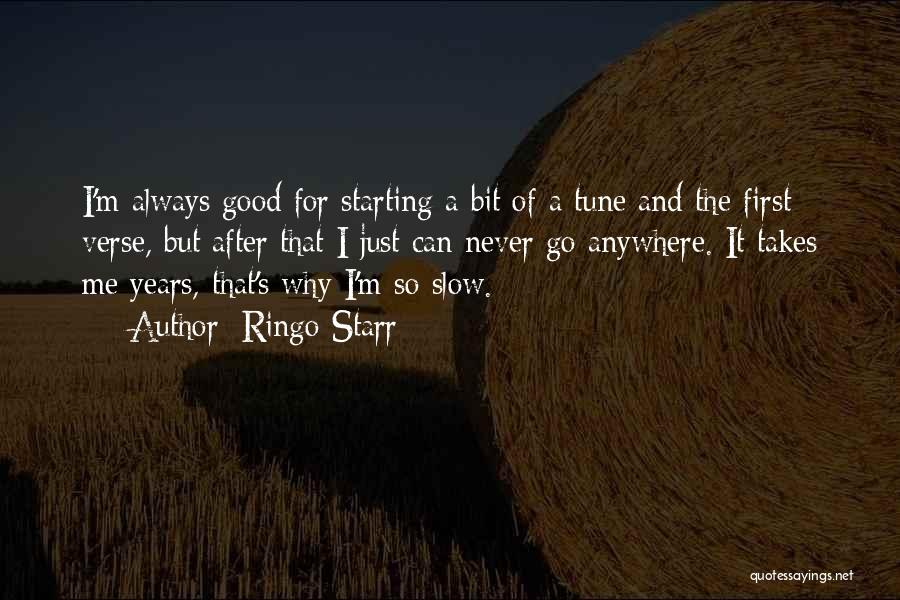 Ringo Starr Quotes: I'm Always Good For Starting A Bit Of A Tune And The First Verse, But After That I Just Can