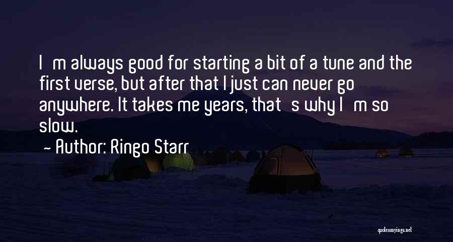 Ringo Starr Quotes: I'm Always Good For Starting A Bit Of A Tune And The First Verse, But After That I Just Can