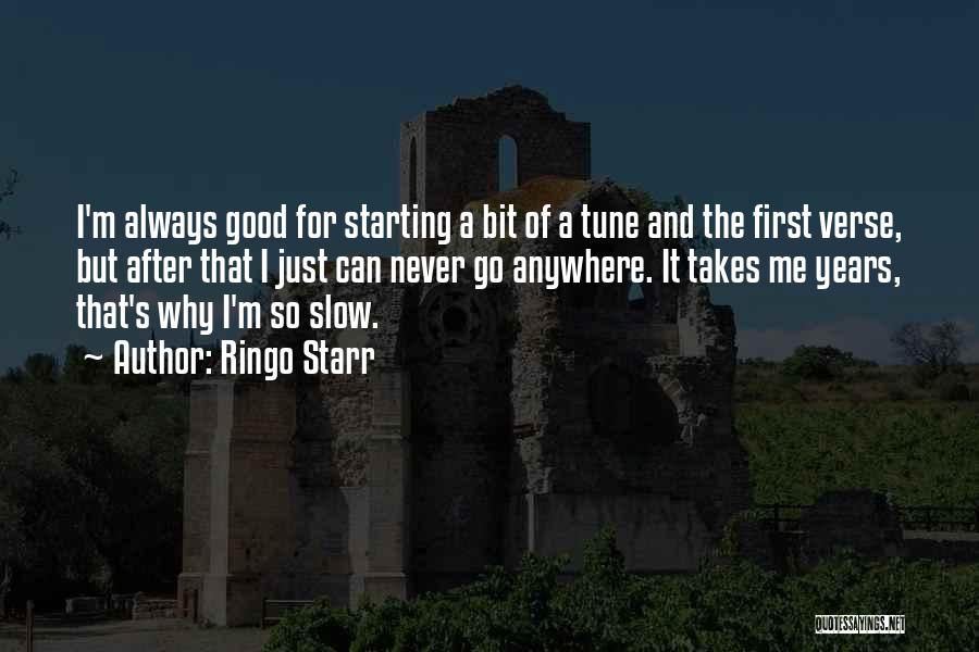 Ringo Starr Quotes: I'm Always Good For Starting A Bit Of A Tune And The First Verse, But After That I Just Can