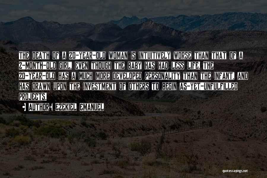 Ezekiel Emanuel Quotes: The Death Of A 20-year-old Woman Is Intuitively Worse Than That Of A 2-month-old Girl, Even Though The Baby Has