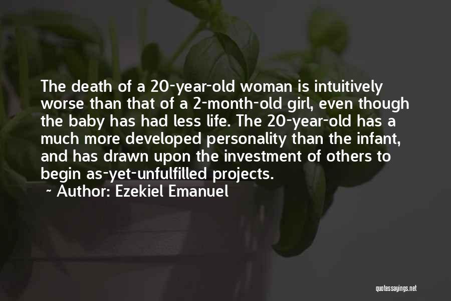 Ezekiel Emanuel Quotes: The Death Of A 20-year-old Woman Is Intuitively Worse Than That Of A 2-month-old Girl, Even Though The Baby Has