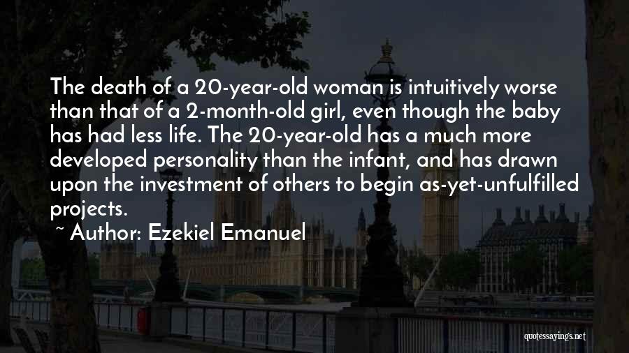 Ezekiel Emanuel Quotes: The Death Of A 20-year-old Woman Is Intuitively Worse Than That Of A 2-month-old Girl, Even Though The Baby Has