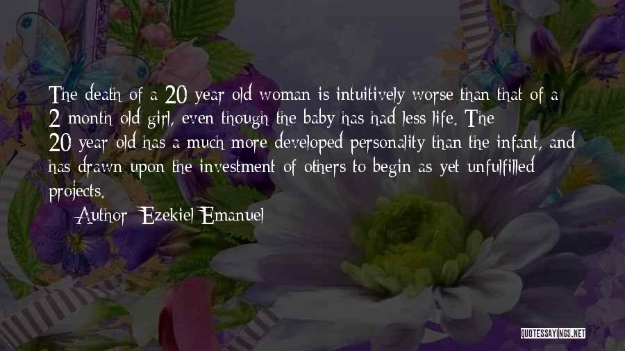 Ezekiel Emanuel Quotes: The Death Of A 20-year-old Woman Is Intuitively Worse Than That Of A 2-month-old Girl, Even Though The Baby Has