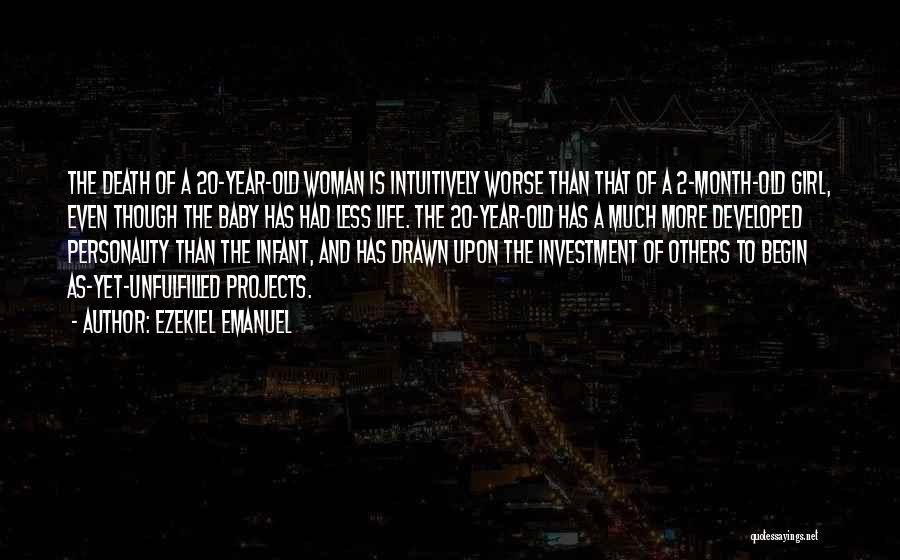 Ezekiel Emanuel Quotes: The Death Of A 20-year-old Woman Is Intuitively Worse Than That Of A 2-month-old Girl, Even Though The Baby Has