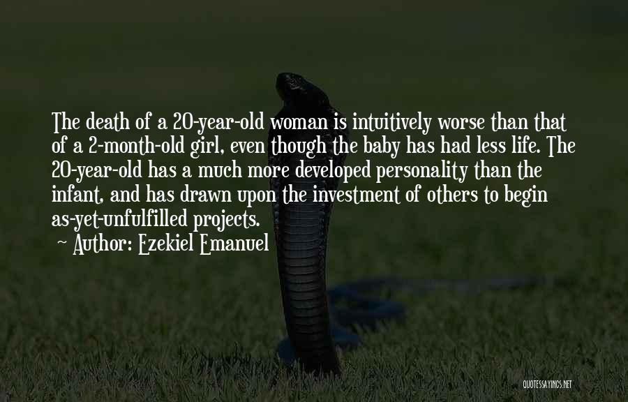 Ezekiel Emanuel Quotes: The Death Of A 20-year-old Woman Is Intuitively Worse Than That Of A 2-month-old Girl, Even Though The Baby Has