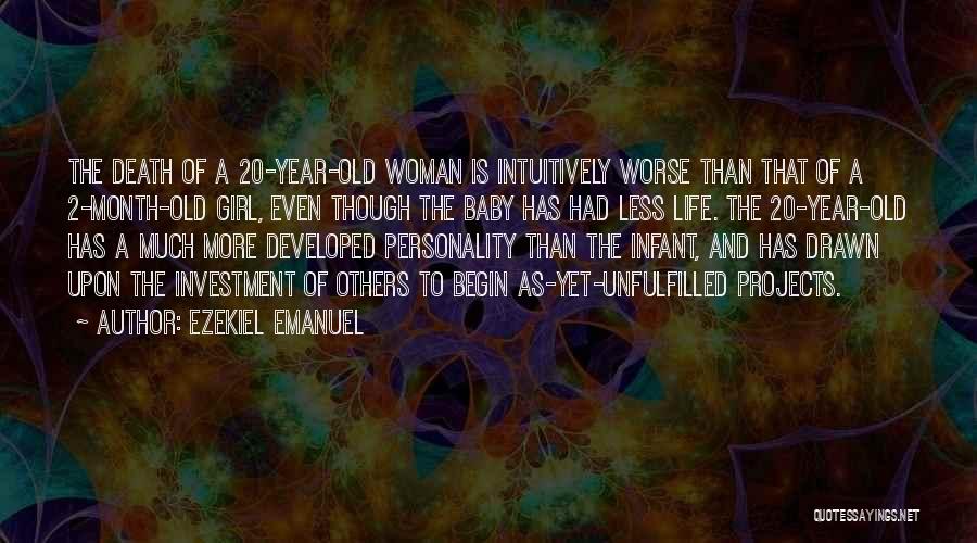 Ezekiel Emanuel Quotes: The Death Of A 20-year-old Woman Is Intuitively Worse Than That Of A 2-month-old Girl, Even Though The Baby Has