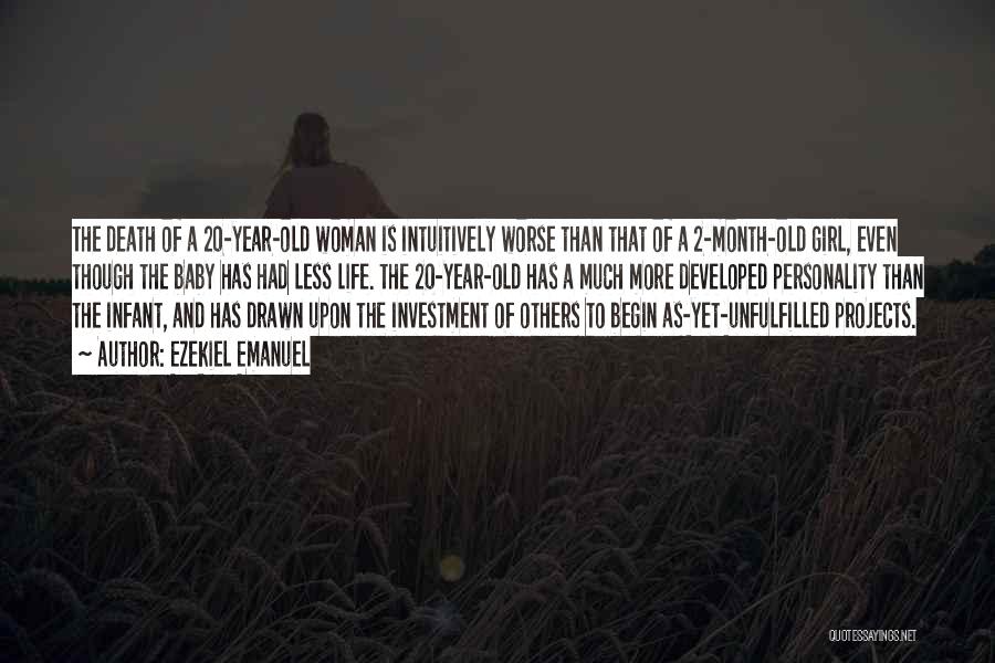 Ezekiel Emanuel Quotes: The Death Of A 20-year-old Woman Is Intuitively Worse Than That Of A 2-month-old Girl, Even Though The Baby Has