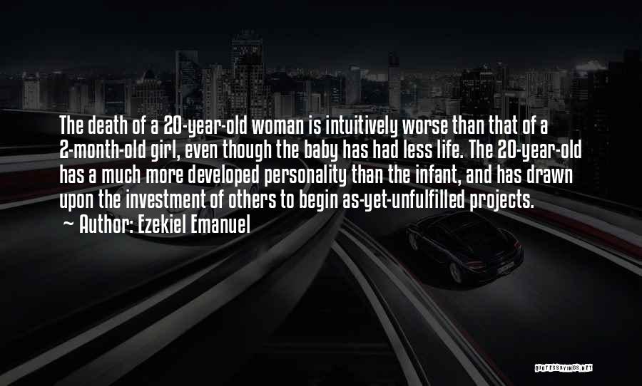 Ezekiel Emanuel Quotes: The Death Of A 20-year-old Woman Is Intuitively Worse Than That Of A 2-month-old Girl, Even Though The Baby Has