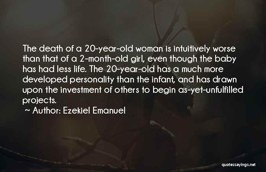 Ezekiel Emanuel Quotes: The Death Of A 20-year-old Woman Is Intuitively Worse Than That Of A 2-month-old Girl, Even Though The Baby Has