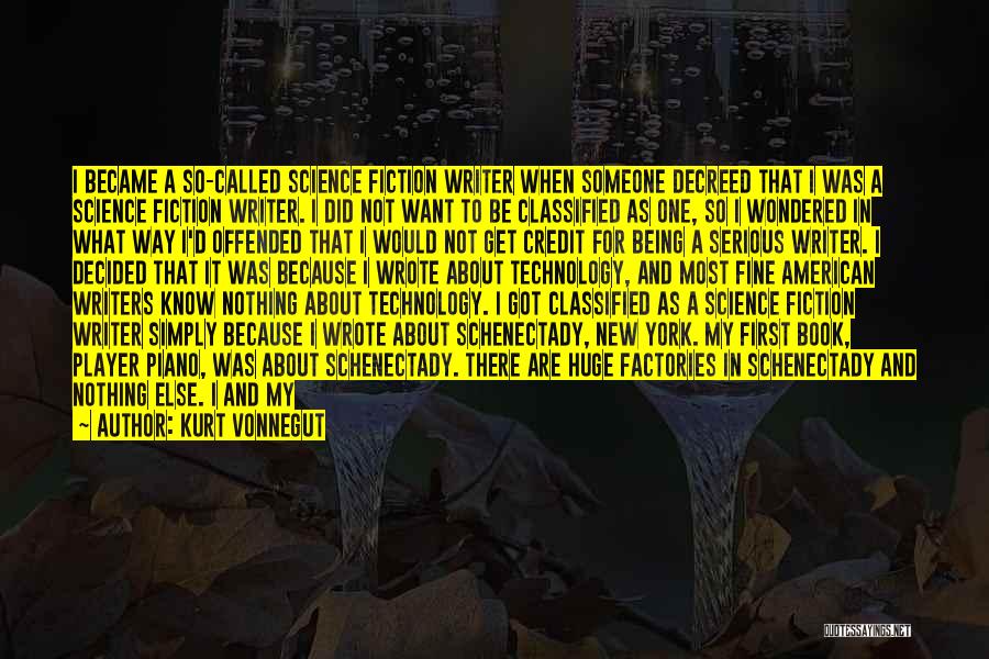 Kurt Vonnegut Quotes: I Became A So-called Science Fiction Writer When Someone Decreed That I Was A Science Fiction Writer. I Did Not
