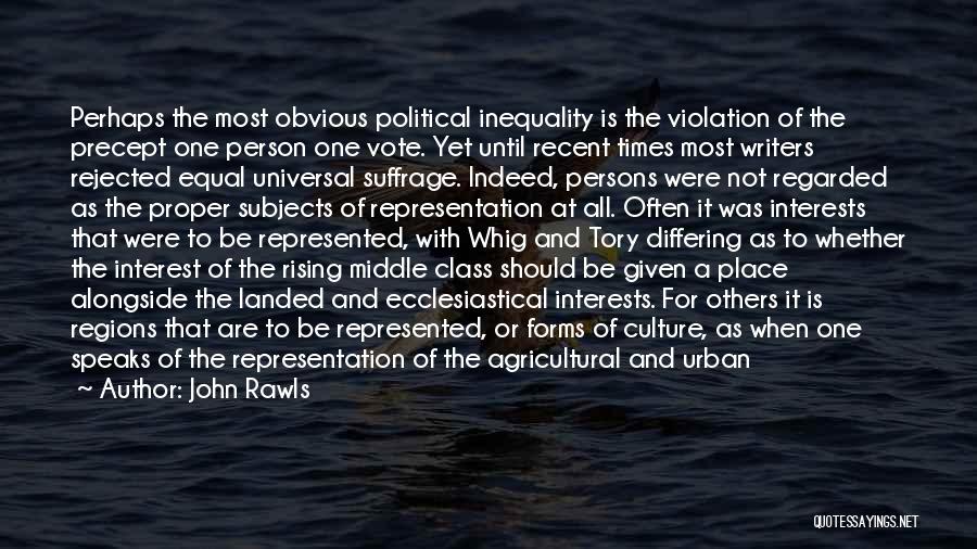 John Rawls Quotes: Perhaps The Most Obvious Political Inequality Is The Violation Of The Precept One Person One Vote. Yet Until Recent Times