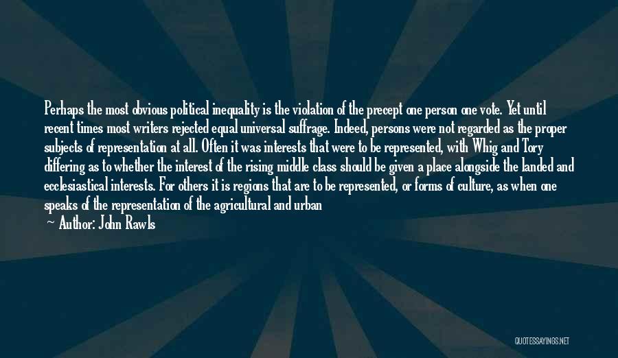 John Rawls Quotes: Perhaps The Most Obvious Political Inequality Is The Violation Of The Precept One Person One Vote. Yet Until Recent Times