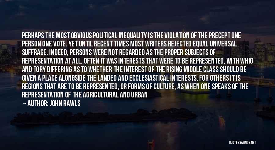 John Rawls Quotes: Perhaps The Most Obvious Political Inequality Is The Violation Of The Precept One Person One Vote. Yet Until Recent Times