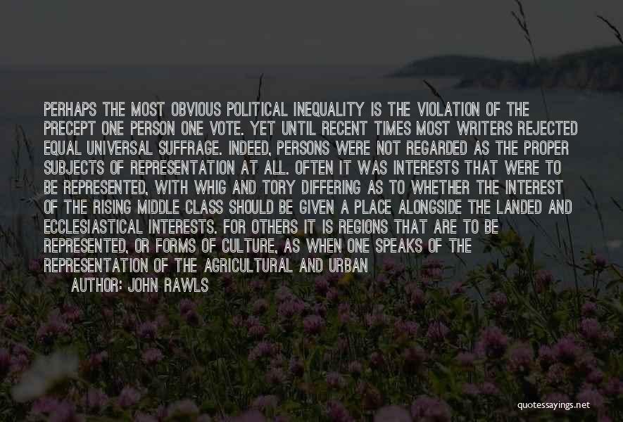 John Rawls Quotes: Perhaps The Most Obvious Political Inequality Is The Violation Of The Precept One Person One Vote. Yet Until Recent Times