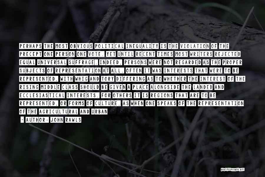 John Rawls Quotes: Perhaps The Most Obvious Political Inequality Is The Violation Of The Precept One Person One Vote. Yet Until Recent Times