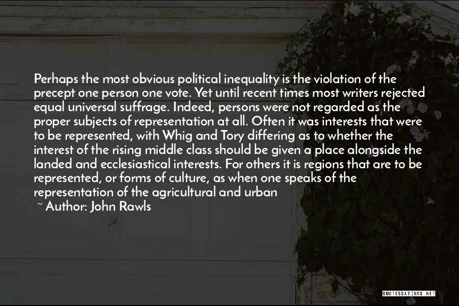 John Rawls Quotes: Perhaps The Most Obvious Political Inequality Is The Violation Of The Precept One Person One Vote. Yet Until Recent Times