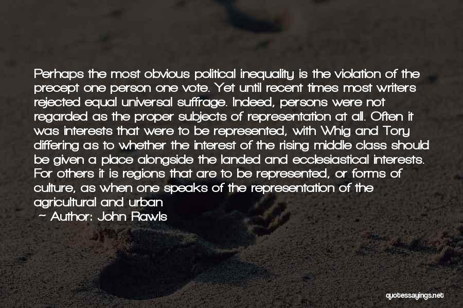 John Rawls Quotes: Perhaps The Most Obvious Political Inequality Is The Violation Of The Precept One Person One Vote. Yet Until Recent Times