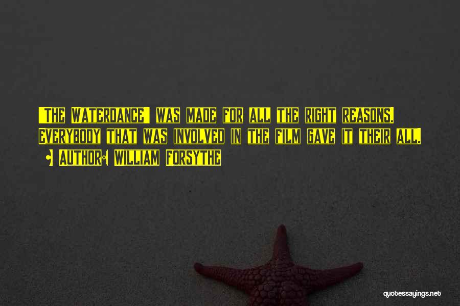 William Forsythe Quotes: 'the Waterdance' Was Made For All The Right Reasons. Everybody That Was Involved In The Film Gave It Their All.
