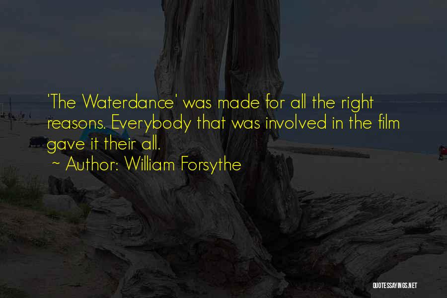 William Forsythe Quotes: 'the Waterdance' Was Made For All The Right Reasons. Everybody That Was Involved In The Film Gave It Their All.