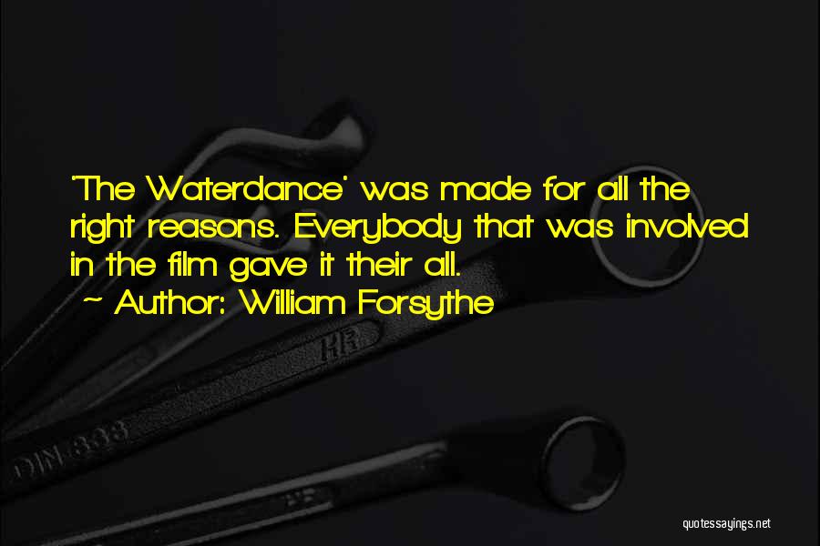 William Forsythe Quotes: 'the Waterdance' Was Made For All The Right Reasons. Everybody That Was Involved In The Film Gave It Their All.