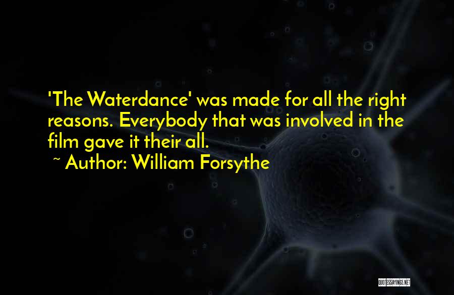 William Forsythe Quotes: 'the Waterdance' Was Made For All The Right Reasons. Everybody That Was Involved In The Film Gave It Their All.