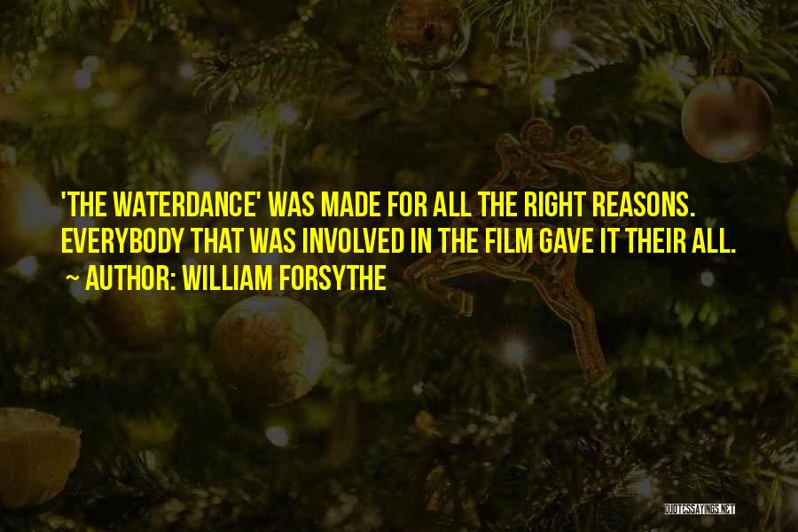 William Forsythe Quotes: 'the Waterdance' Was Made For All The Right Reasons. Everybody That Was Involved In The Film Gave It Their All.