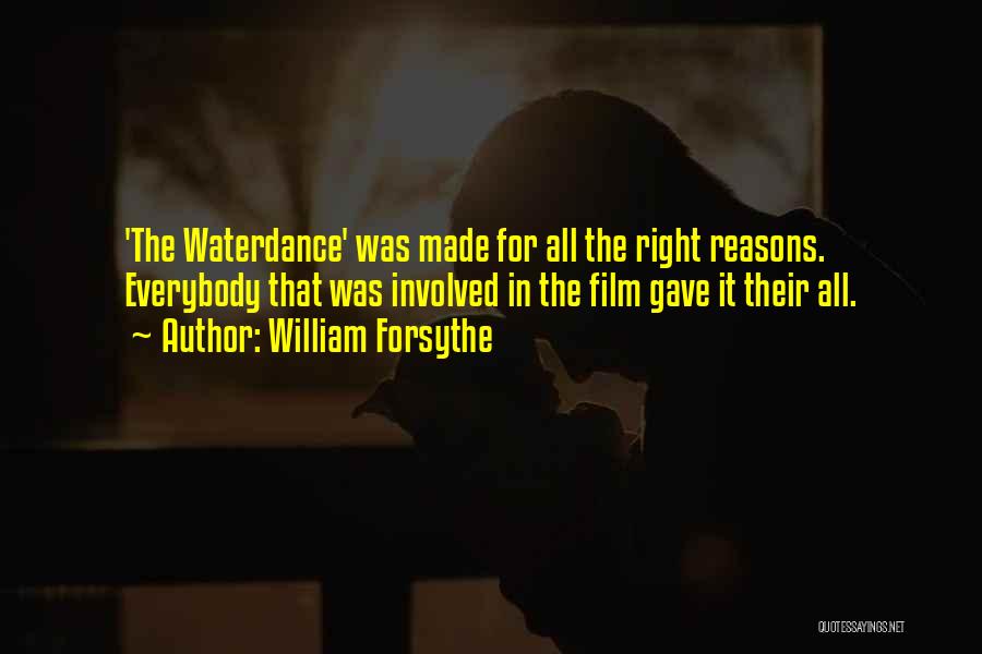 William Forsythe Quotes: 'the Waterdance' Was Made For All The Right Reasons. Everybody That Was Involved In The Film Gave It Their All.