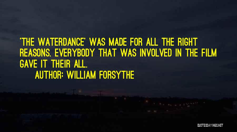 William Forsythe Quotes: 'the Waterdance' Was Made For All The Right Reasons. Everybody That Was Involved In The Film Gave It Their All.