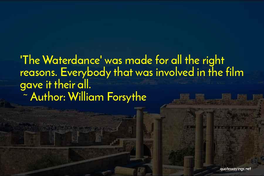 William Forsythe Quotes: 'the Waterdance' Was Made For All The Right Reasons. Everybody That Was Involved In The Film Gave It Their All.