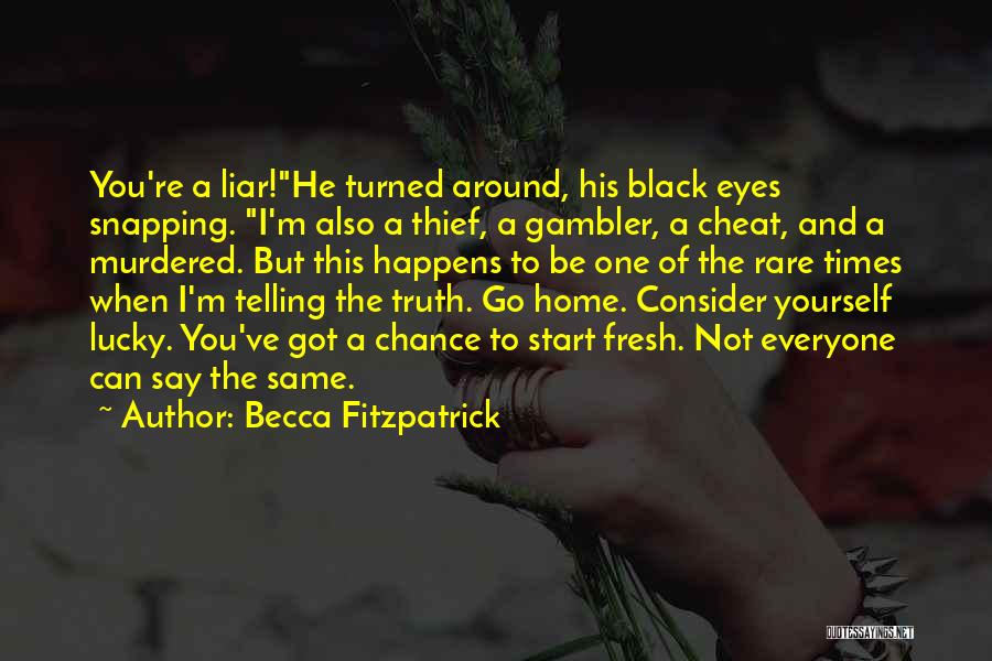 Becca Fitzpatrick Quotes: You're A Liar!he Turned Around, His Black Eyes Snapping. I'm Also A Thief, A Gambler, A Cheat, And A Murdered.