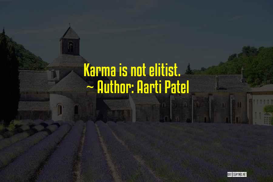 Aarti Patel Quotes: Karma Is Not Elitist.