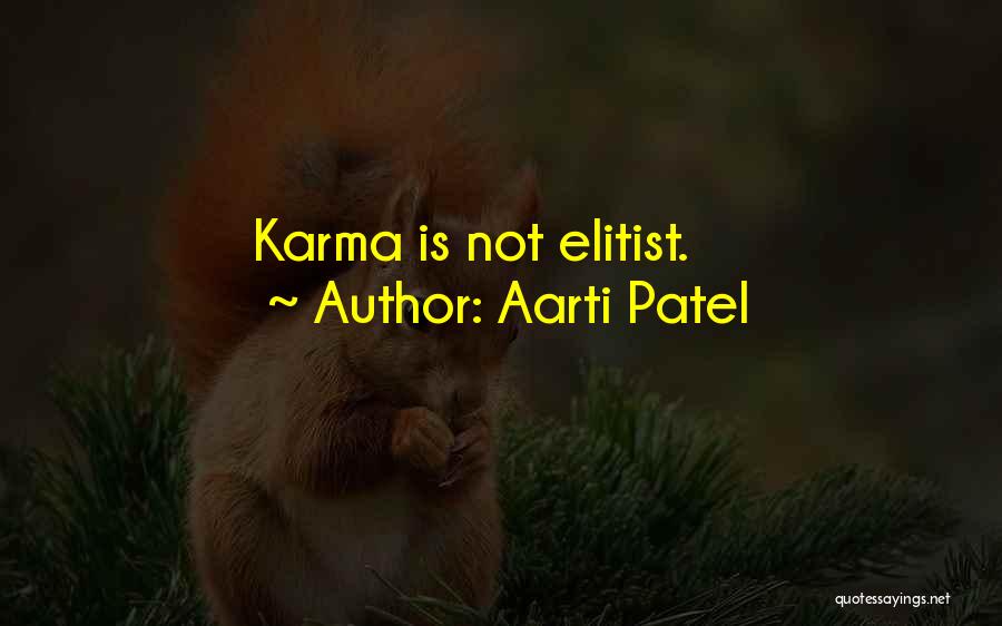 Aarti Patel Quotes: Karma Is Not Elitist.