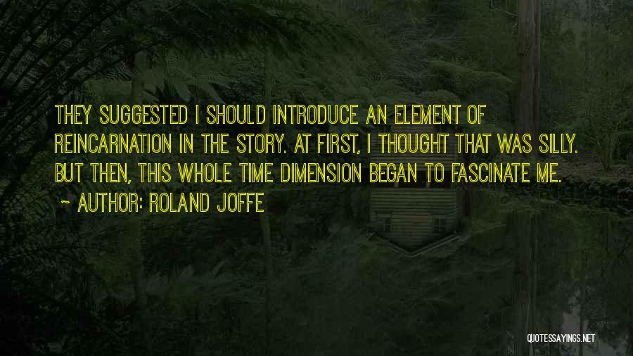 Roland Joffe Quotes: They Suggested I Should Introduce An Element Of Reincarnation In The Story. At First, I Thought That Was Silly. But