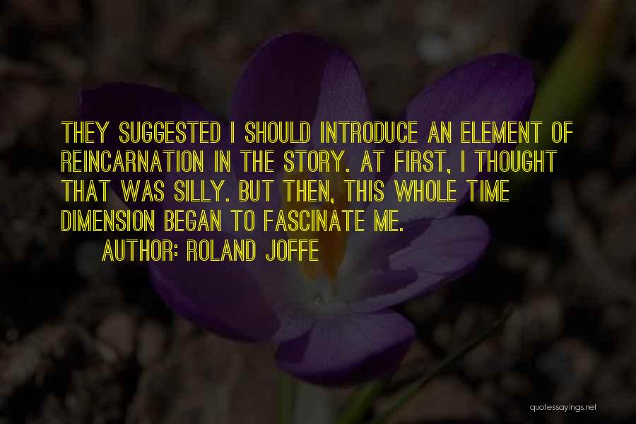 Roland Joffe Quotes: They Suggested I Should Introduce An Element Of Reincarnation In The Story. At First, I Thought That Was Silly. But