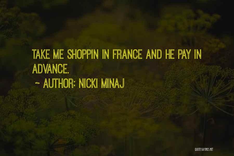 Nicki Minaj Quotes: Take Me Shoppin In France And He Pay In Advance.