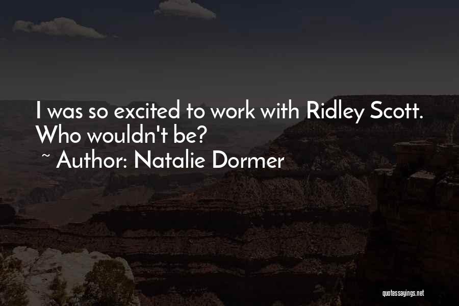 Natalie Dormer Quotes: I Was So Excited To Work With Ridley Scott. Who Wouldn't Be?