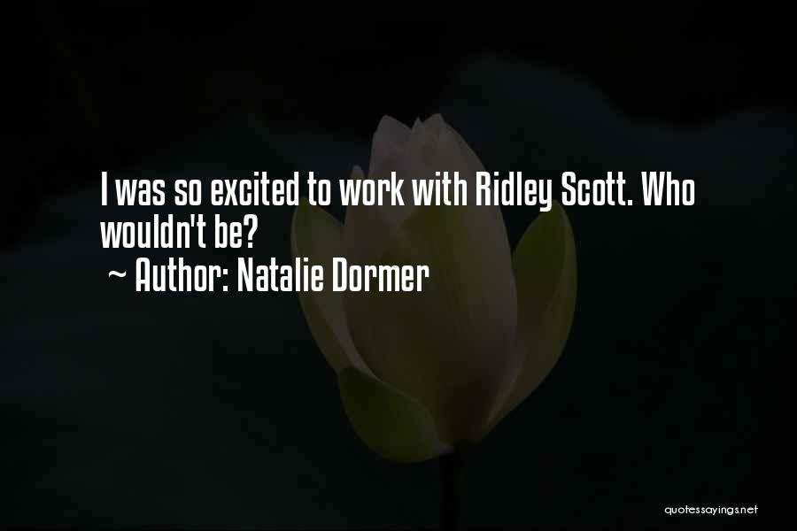 Natalie Dormer Quotes: I Was So Excited To Work With Ridley Scott. Who Wouldn't Be?