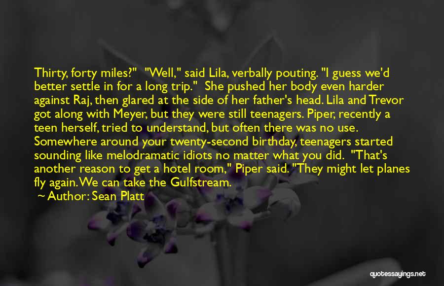 Sean Platt Quotes: Thirty, Forty Miles? Well, Said Lila, Verbally Pouting. I Guess We'd Better Settle In For A Long Trip. She Pushed