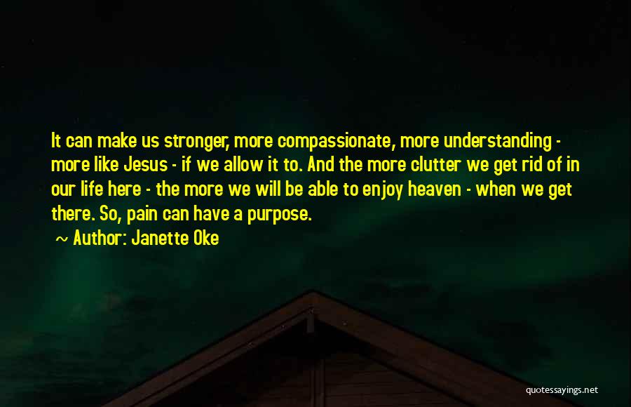 Janette Oke Quotes: It Can Make Us Stronger, More Compassionate, More Understanding - More Like Jesus - If We Allow It To. And