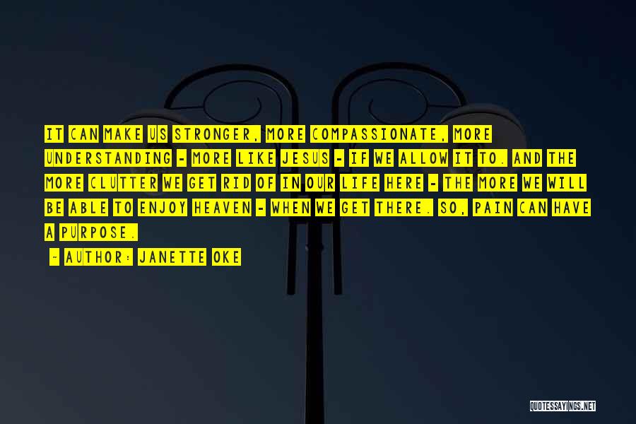 Janette Oke Quotes: It Can Make Us Stronger, More Compassionate, More Understanding - More Like Jesus - If We Allow It To. And