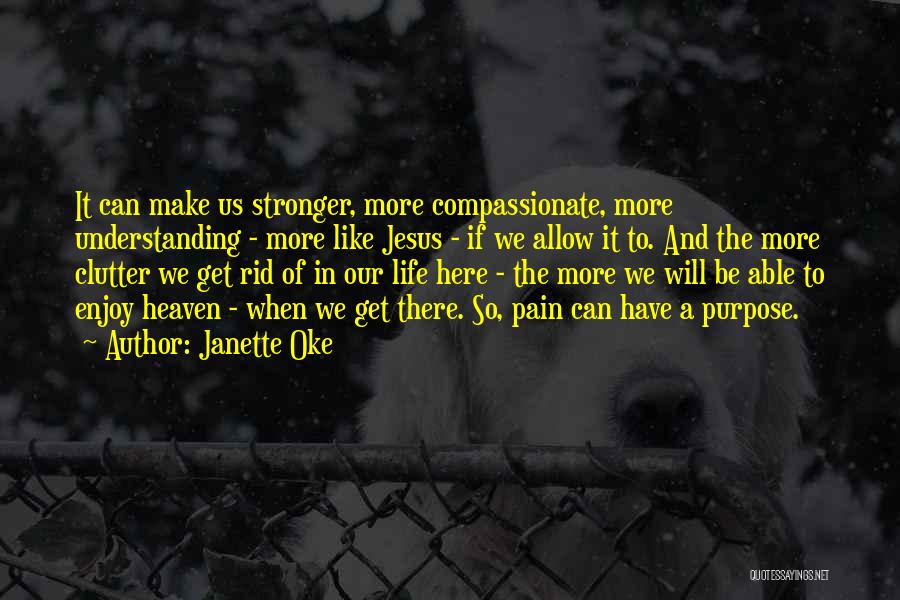 Janette Oke Quotes: It Can Make Us Stronger, More Compassionate, More Understanding - More Like Jesus - If We Allow It To. And