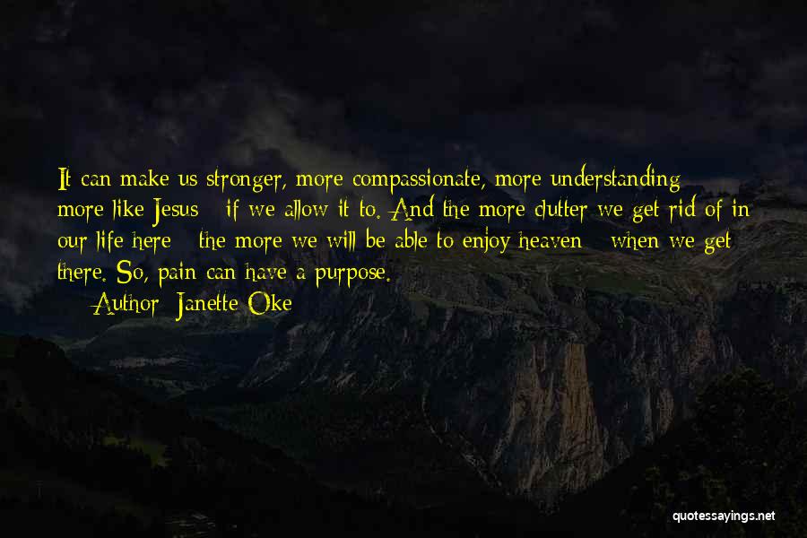 Janette Oke Quotes: It Can Make Us Stronger, More Compassionate, More Understanding - More Like Jesus - If We Allow It To. And